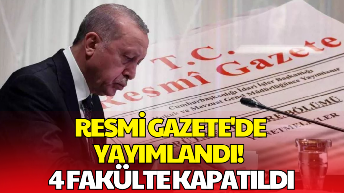 Cumhurbaşkanı Erdoğan İmzaladı! Bazı Fakülte ve Enstitüler Kapatıldı